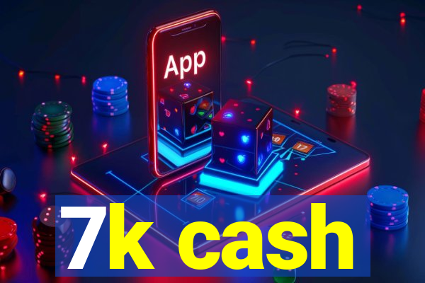 7k cash